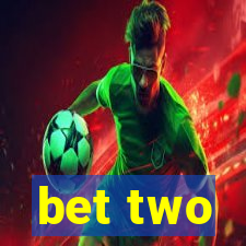 bet two