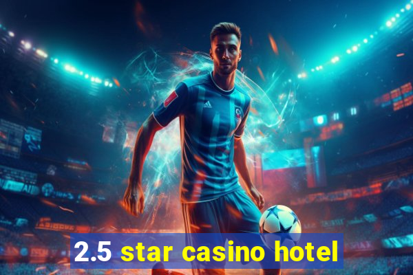 2.5 star casino hotel