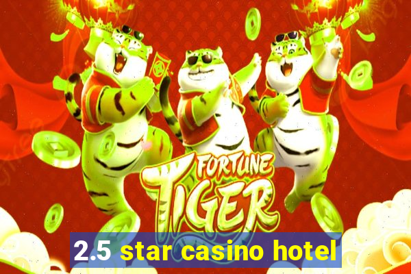 2.5 star casino hotel