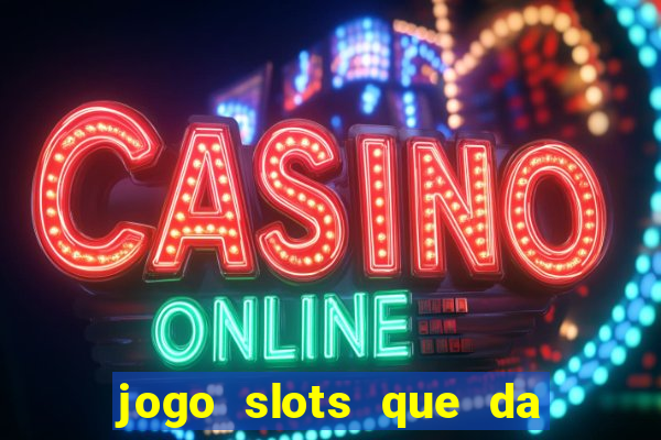 jogo slots que da bonus no cadastro