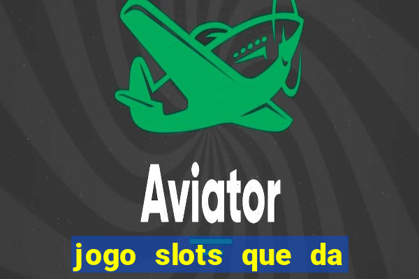 jogo slots que da bonus no cadastro