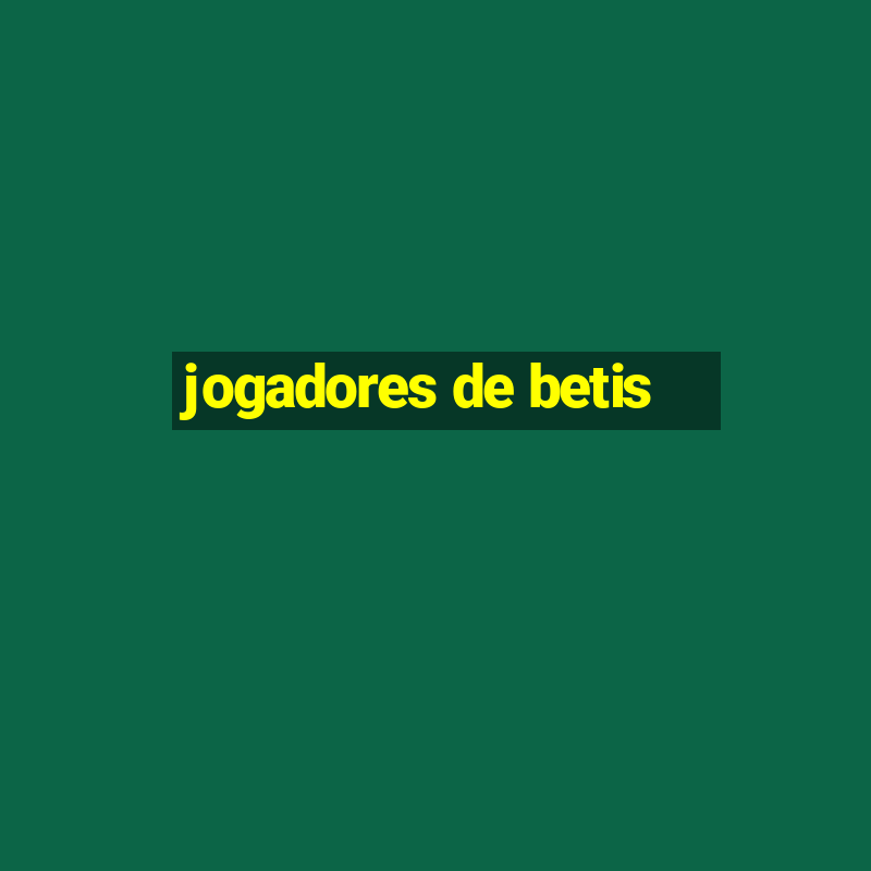 jogadores de betis