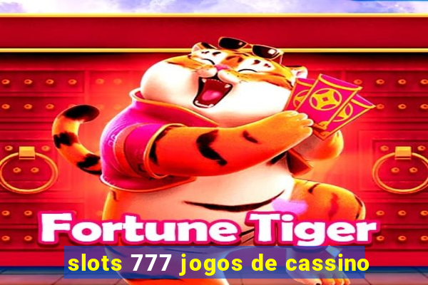 slots 777 jogos de cassino