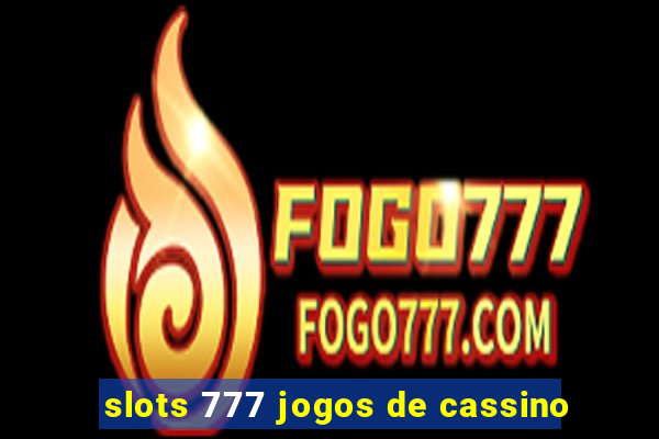 slots 777 jogos de cassino