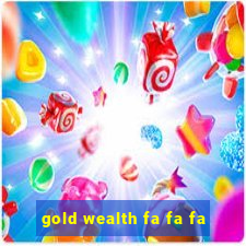 gold wealth fa fa fa