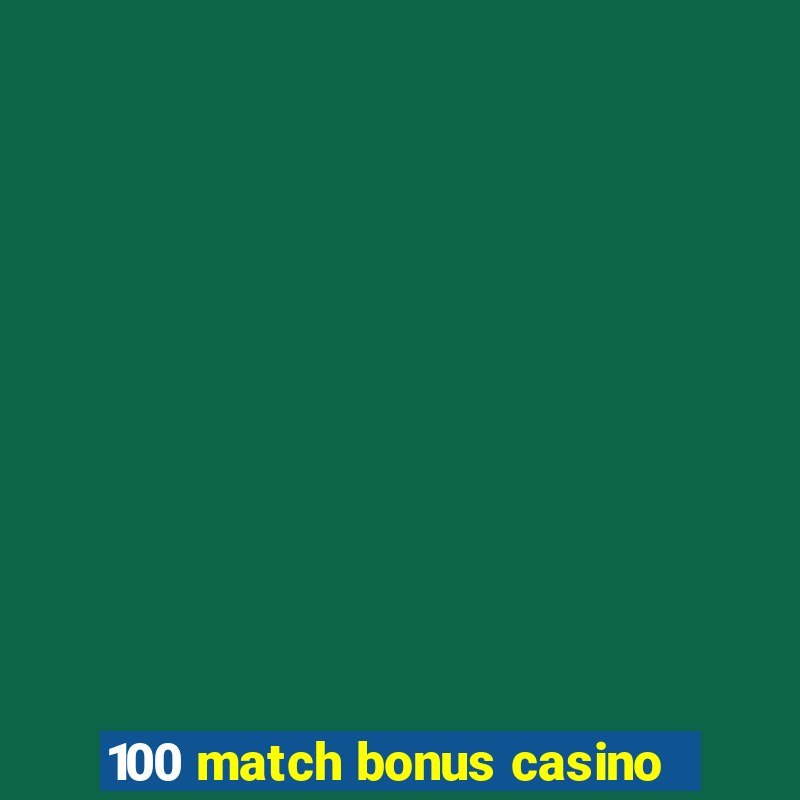 100 match bonus casino