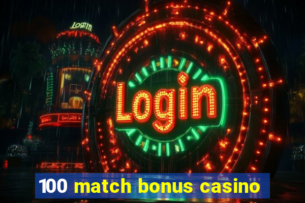 100 match bonus casino