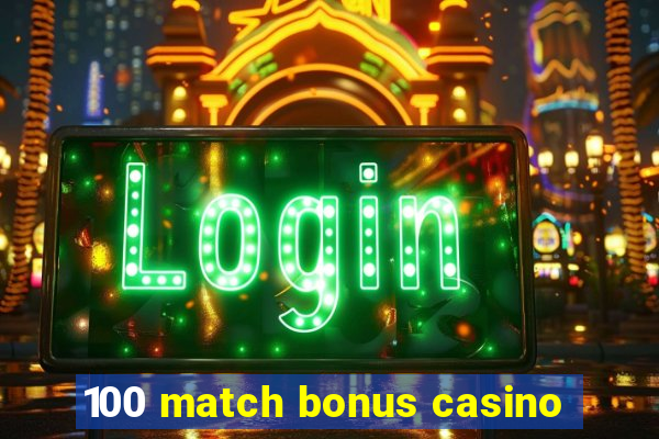 100 match bonus casino