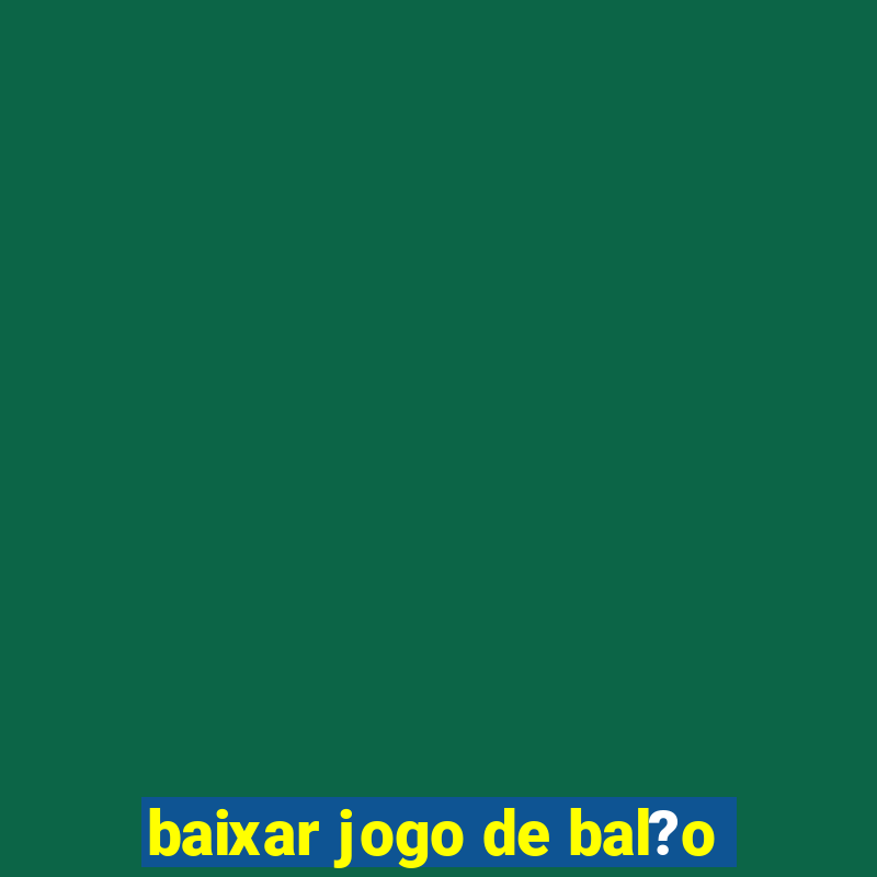 baixar jogo de bal?o