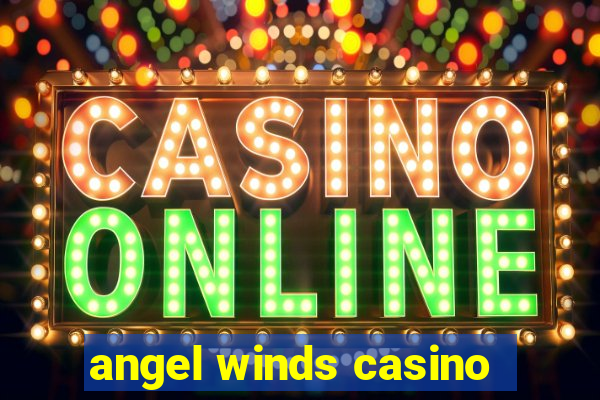 angel winds casino