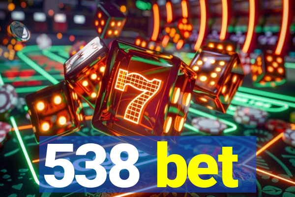 538 bet