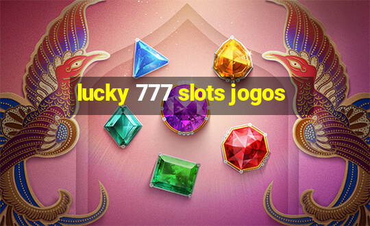 lucky 777 slots jogos