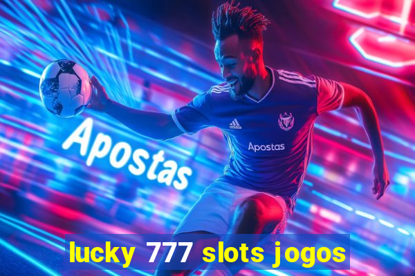 lucky 777 slots jogos