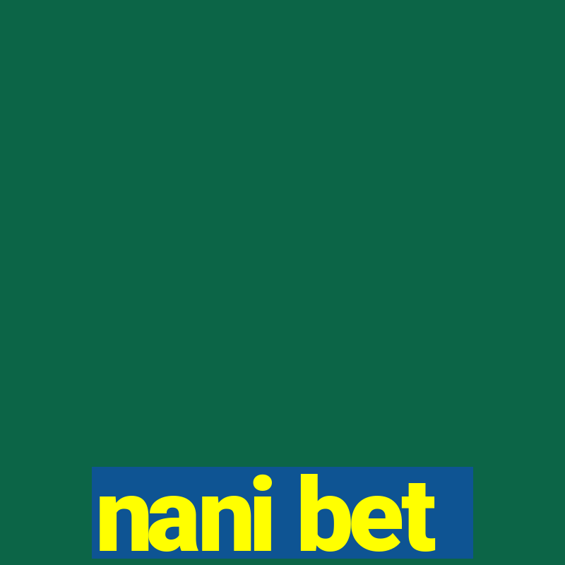 nani bet