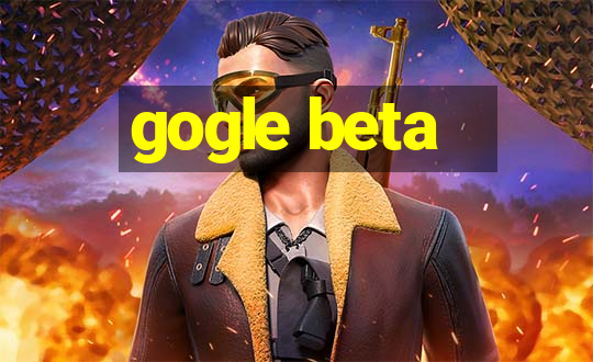 gogle beta