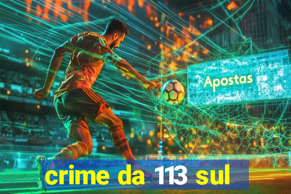 crime da 113 sul