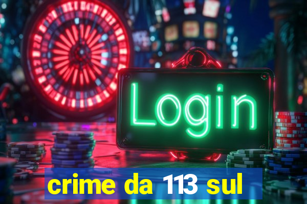 crime da 113 sul