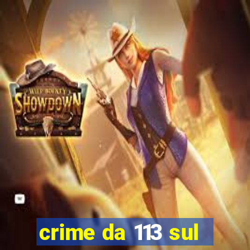 crime da 113 sul