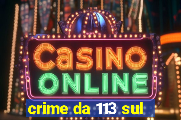 crime da 113 sul