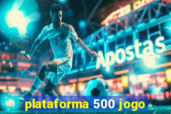 plataforma 500 jogo