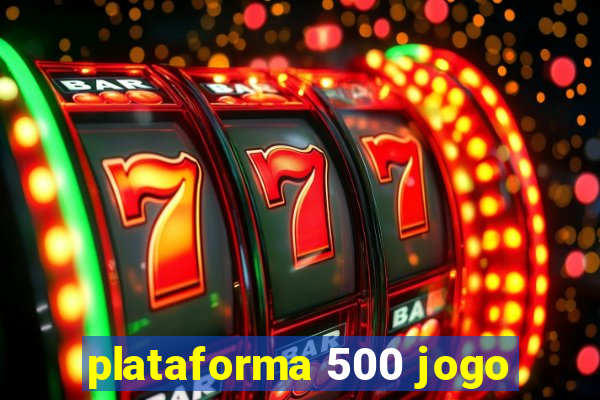 plataforma 500 jogo