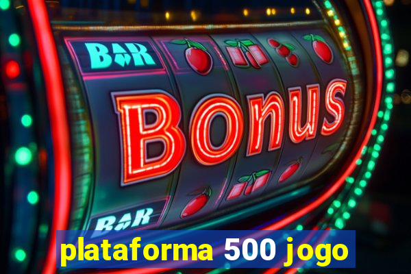 plataforma 500 jogo