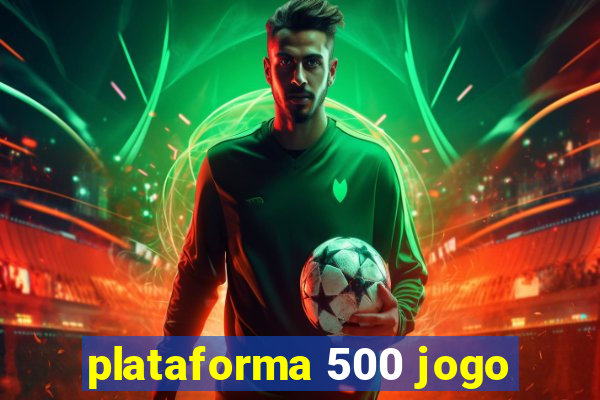 plataforma 500 jogo