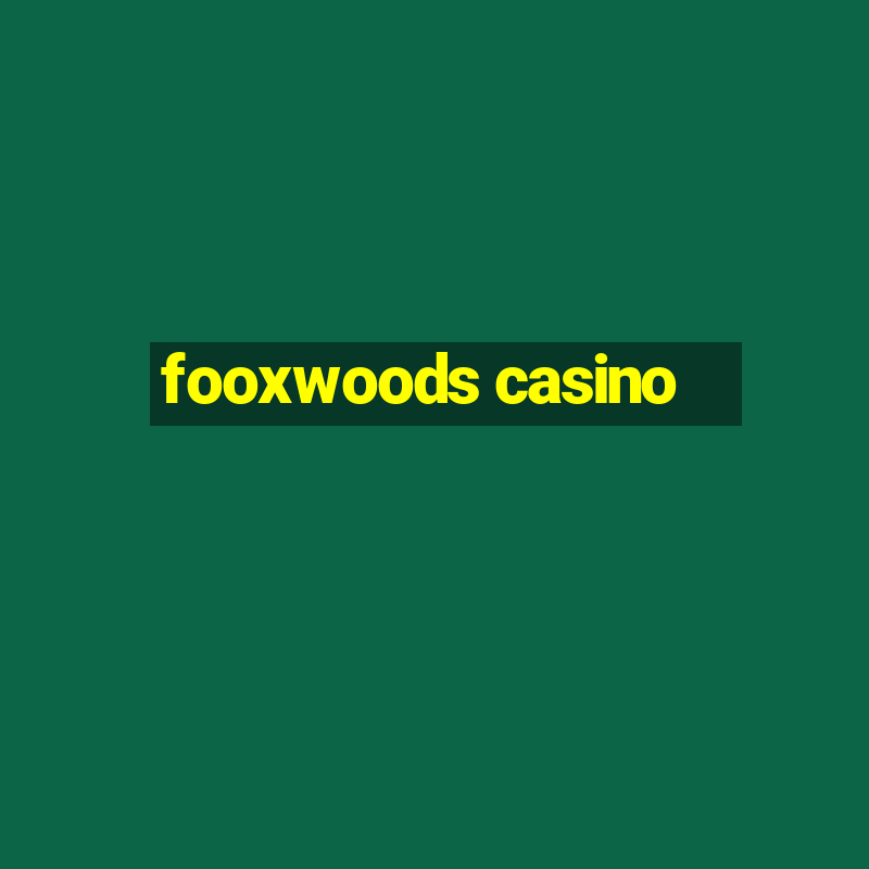 fooxwoods casino