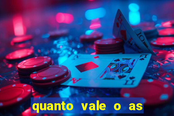 quanto vale o as no 21