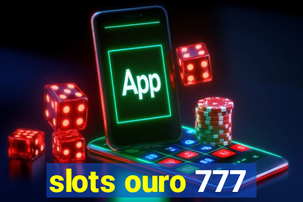 slots ouro 777