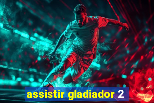 assistir gladiador 2