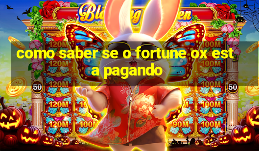 como saber se o fortune ox esta pagando