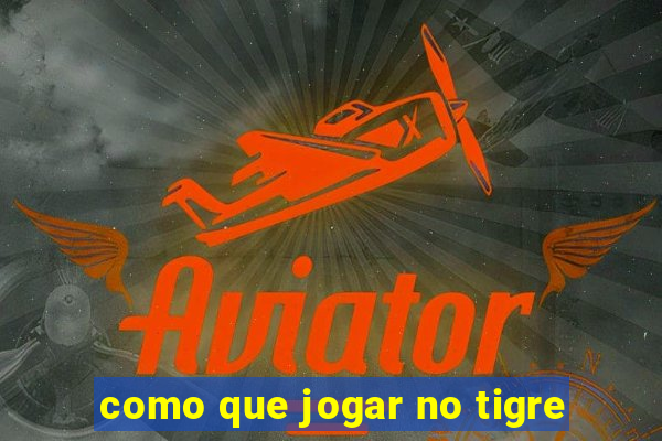 como que jogar no tigre