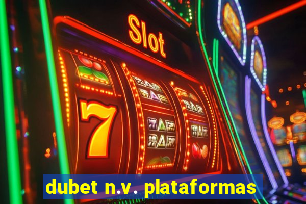 dubet n.v. plataformas