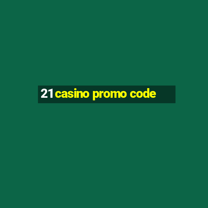 21 casino promo code