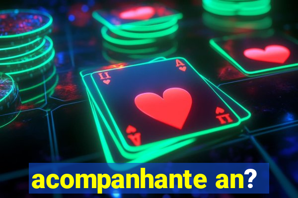 acompanhante an?