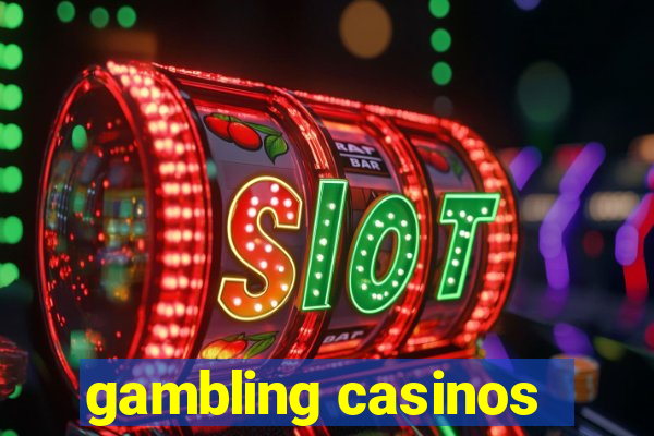 gambling casinos