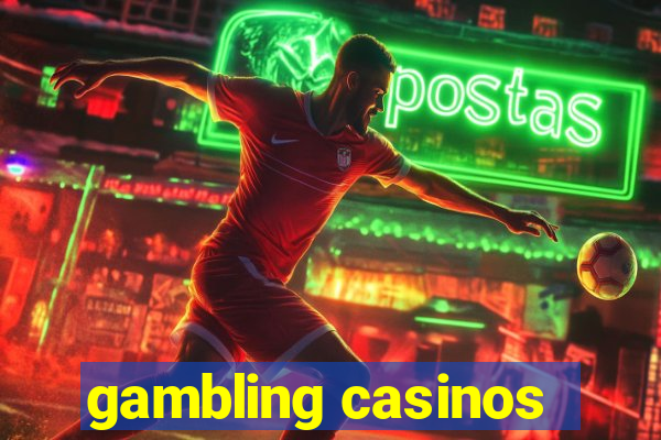 gambling casinos