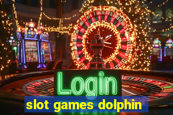 slot games dolphin