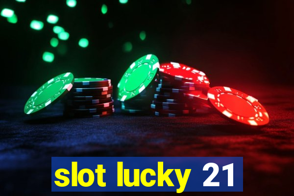 slot lucky 21