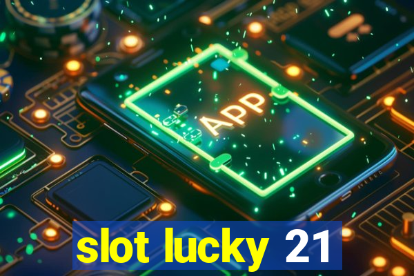 slot lucky 21