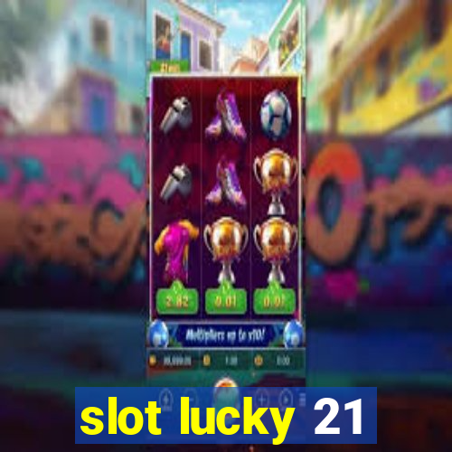 slot lucky 21