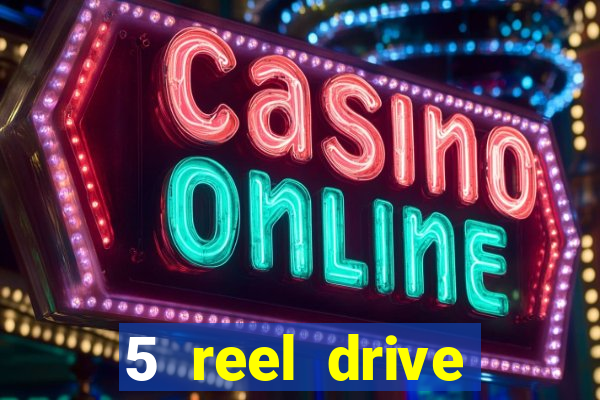 5 reel drive casino slot