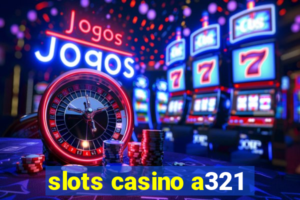 slots casino a321