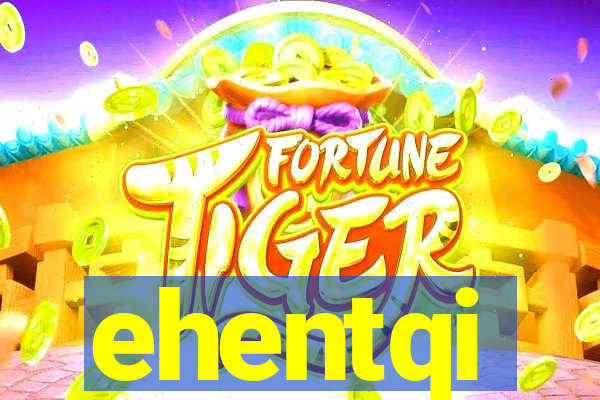 ehentqi