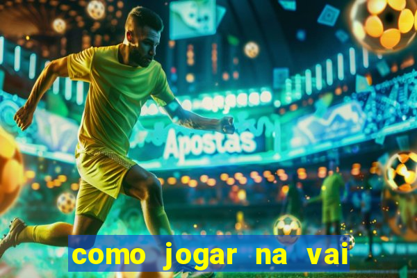 como jogar na vai de bet