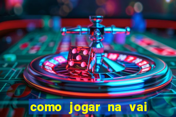 como jogar na vai de bet