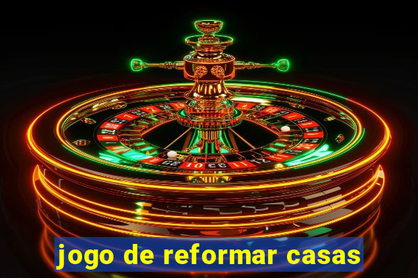 jogo de reformar casas