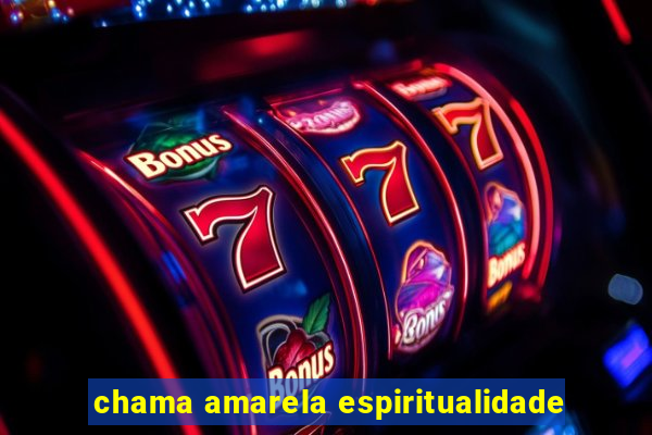 chama amarela espiritualidade