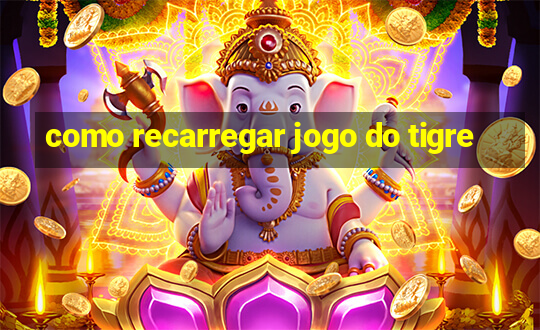 como recarregar jogo do tigre